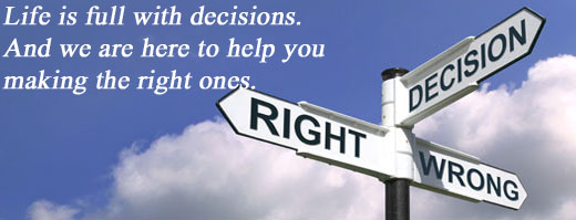 Life is full with decisions. And we are here to help you making the right ones.